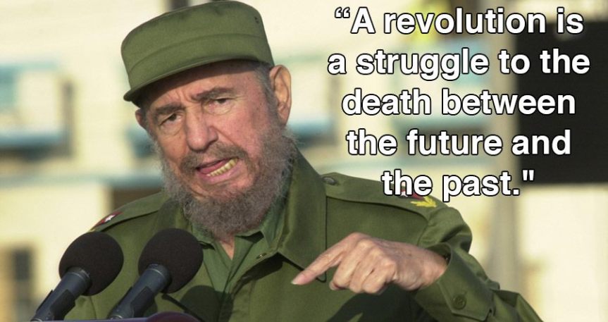 Fidel a revolution is a struggle between the future and the past